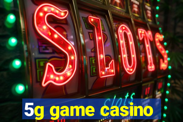 5g game casino